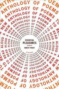 Essential Pleasures: A New Anthology of Poems to Read Aloud by Robert Pinsky