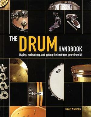 The Drum Handbook: Buying, Maintaining and Getting the Best from Your Drum Kit by Geoff Nicholls