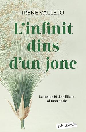 L'infinit dins d'un jonc: la invenció dels llibres al món antic by Irene Vallejo