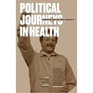 Political Journeys In Health: Essays by and For Amit Sengupta by Indranil, Prabir Purkayastha, Richa Chintan