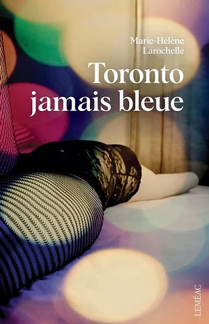 Toronto jamais bleue by Marie-Hélène Larochelle