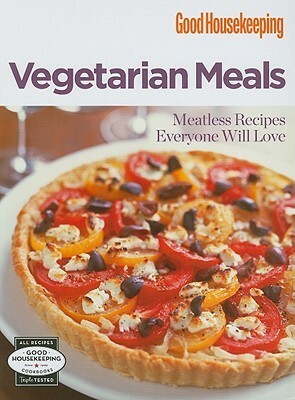 Good Housekeeping: Vegetarian Meals: Meatless Recipes Everyone Will Love by Good Housekeeping