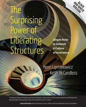 The Surprising Power of Liberating Structures: Simple Rules to Unleash A Culture of Innovation (Black and White Version) by Henri Lipmanowicz, Keith McCandless