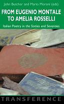 From Eugenio Montale to Amelia Rosselli: Italian Poetry in the Sixties and Seventies by John Butcher, Mario Moroni