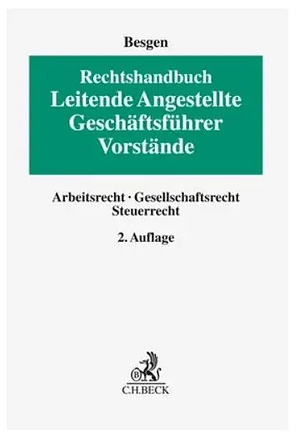 Rechtshandbuch Leitende Angestellte, Geschäftsführer und Vorstände: Arbeitsrecht, Gesellschaftsrecht, Steuerrecht by Nicolai Besgen