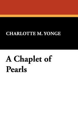 A Chaplet of Pearls by Charlotte Mary Yonge