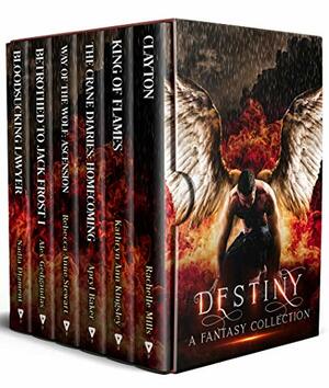 Destiny: A Fantasy Collection by Nadia Diament, Rebecca Anne Stewart, Rachelle Mills, Alex Gedgaudas, Kathryn Ann Kingsley, Apryl Baker
