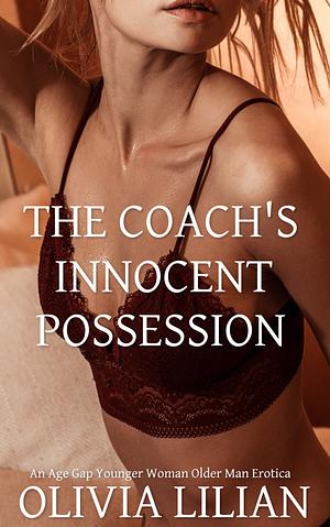 The Coach's Innocent Possession: An Age Gap Younger Woman Older Man Erotica by Olivia Lilian