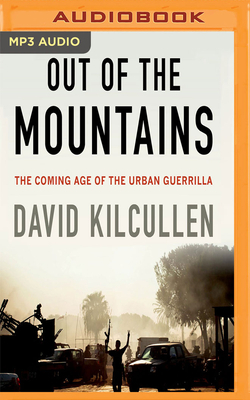 Out of the Mountains: The Coming Age of the Urban Guerrilla by David Kilcullen