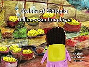 Colors of Ethiopia: In English and Afaan Oromo by Worku L. Mulat, Ursula Gibbons
