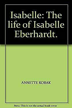 Isabelle: The life of Isabelle Eberhardt. by Annette Kobak