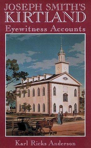 Joseph Smith's Kirtland : Eyewitness Accounts by Karl Ricks Anderson, Karl Ricks Anderson
