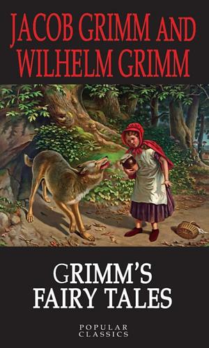 Grimm's Fairy Tales  by Wilhelm Grimm