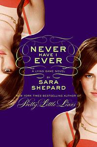 Never Have I Ever: A Lying Game Novel by Sara Shepard