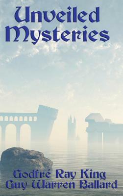 Unveiled Mysteries by Godfr Ray King