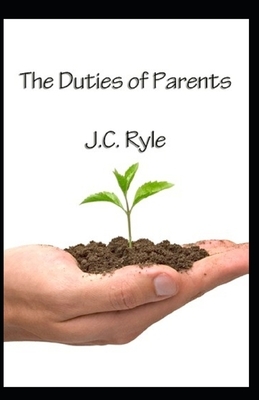 The Duties of Parents Illustrated by J.C. Ryle