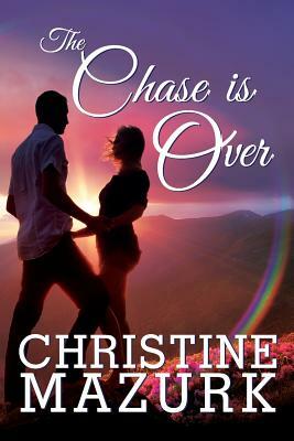 The Chase is Over by Christine Mazurk