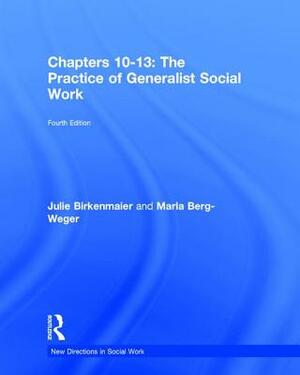 The Practice of Generalist Social Work: Chapters 10-13 by Julie Birkenmaier, Marla Berg-Weger