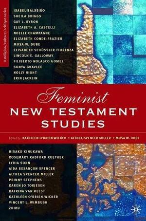 Feminist New Testament Studies: Global and Future Perspectives by Musa W. Dube, Kathleen O'Brien Wicker, Althea Spencer Miller