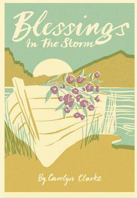 Blessings in the Storm by Carolyn Clarke