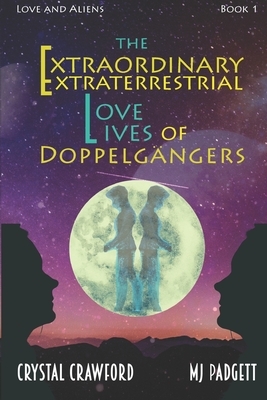 The Extraordinary Extraterrestrial Love Lives of Doppelgangers by Crystal Crawford, M.J. Padgett