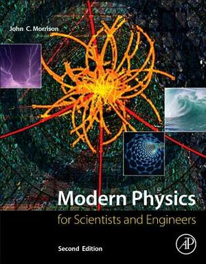 Modern Physics: For Scientists and Engineers by John Morrison