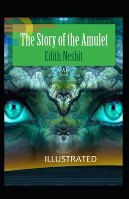 The Story of the Amulet Illustrated by E. Nesbit