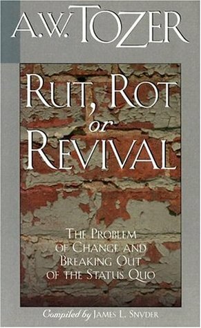 Rut, Rot, or Revival: The Condition of the Church by James L. Snyder, A.W. Tozer