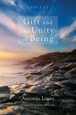 Gift and the Unity of Being by Antonio Lopez
