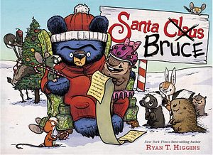 Santa Bruce (a Mother Bruce Book) by Ryan T. Higgins