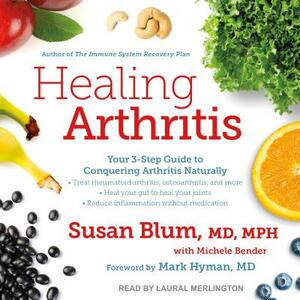 Healing Arthritis: Your 3-Step Guide to Conquering Arthritis Naturally by Susan Blum