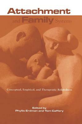 Attachment and Family Systems: Conceptual, Empirical, and Therapeutic Relatedness by 