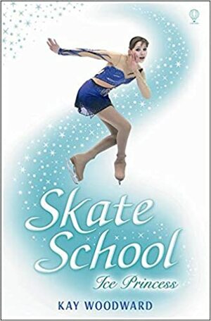 Ice Princess (Skate School) by Kay Woodward