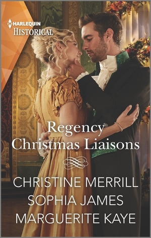 Regency Christmas Liaisons by Marguerite Kaye, Christine Merrill, Sophia James