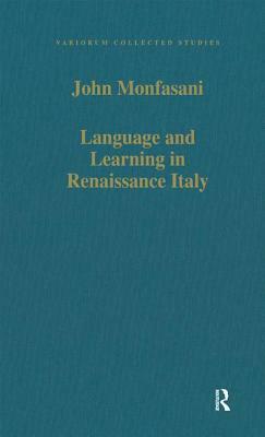 Language and Learning in Renaissance Italy: Selected Articles by John Monfasani