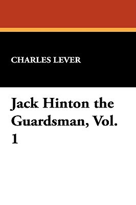 Jack Hinton the Guardsman, Vol. 1 by Charles Lever