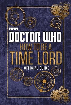 Doctor Who: How to Be a Time Lord - Official Guide by Craig Donaghy