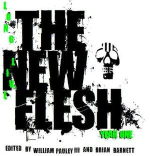 Long Live The New Flesh: Year One by Tania Luna, Dan Powell, Lee Hughes, Robert C. Eccles, Steve Lowe, Spencer Wendleton, Angel Zapata, Chris Reed, Dustin Reade, Brian Barnett, Kevin Shamel, A.J. Brown, Mark Anthony Crittenden, Sheldon Lee Compton, Annemarie Bogart, John Harrower, Eugene Gramelis, Donna Jean Lyons, Chris Bowsman, Andrew Kaspereen, Laura Eno, Garrett Ashley, Jimmy Callaway, Sean Monaghan, Magen Cubed, Richard Godwin, Graeme Reynolds, Suzie Bradshaw, Christie Isler, William Pauley III, Chad Case, Stephanie Barnett, Bryan Lindenberger, Joshua Day, Michael A. Kechula, Nathaniel Tower, Jodi MacArthur