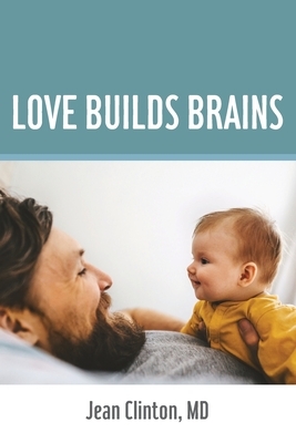 Love Builds Brains by Jean M. Clinton