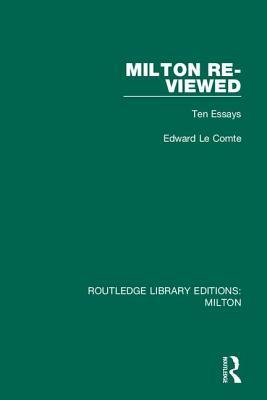 Milton Re-Viewed: Ten Essays by Edward Le Comte