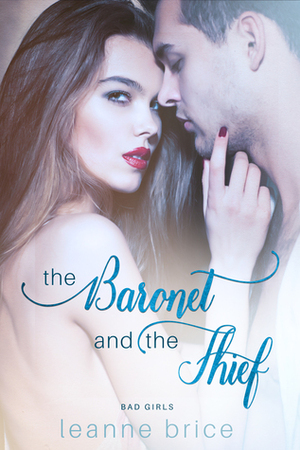 The Baronet and the Thief (Bad Girls, #2) by Leanne Brice