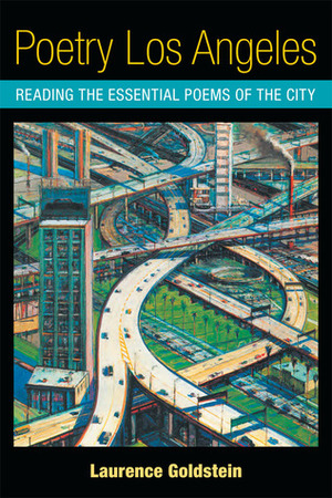 Poetry Los Angeles: Reading the Essential Poems of the City by Laurence Goldstein