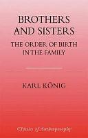 Brothers and Sisters: The Order of Birth in the Family by Karl König