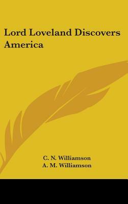 Lord Loveland Discovers America by C.N. Williamson, A.M. Williamson