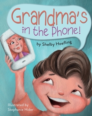 Grandma's in the Phone! by Shelby Hoefling