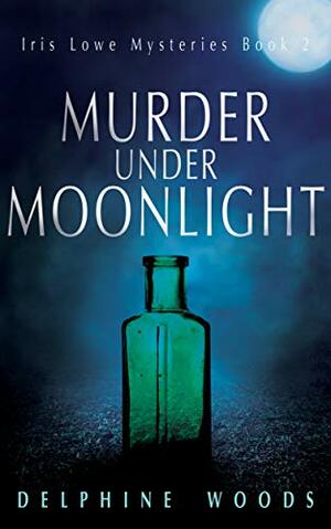 Murder Under Moonlight: A Gothic, Dual-timeline Murder Mystery by Delphine Woods