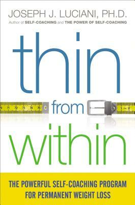 Thin from Within: The Powerful Self-Coaching Program for Permanent Weight Loss by Joseph Luciani