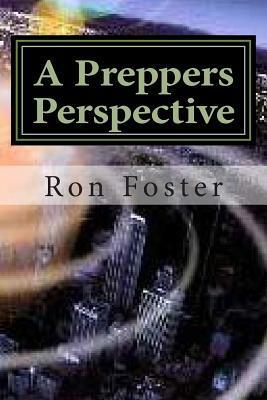 A Preppers Perspective by Ron Foster