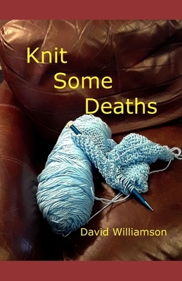 Knit Some Deaths by David Williamson