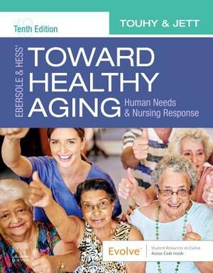 Ebersole & Hess' Toward Healthy Aging: Human Needs and Nursing Response by Theris A. Touhy, Kathleen F. Jett